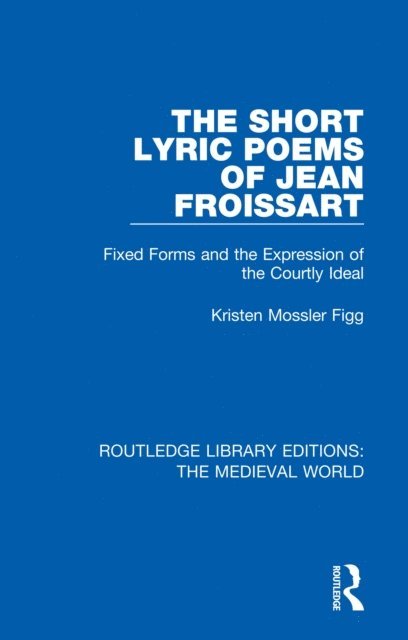 Kristen Mossler Figg - Short Lyric Poems of Jean Froissart, E-bok