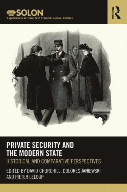 Pieter Leloup, Dolores Janiewski, David Churchill - Private Security and the Modern State, E-bok