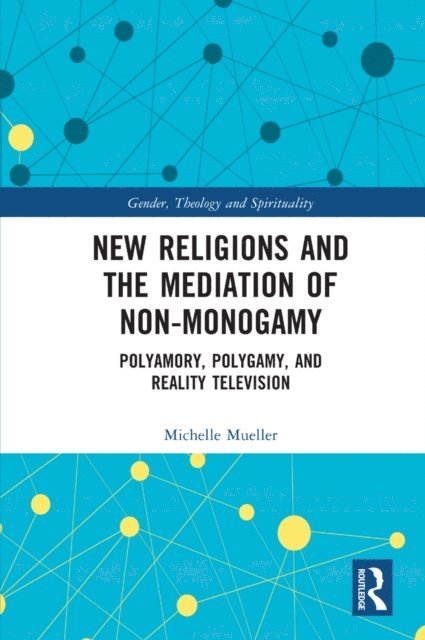 Michelle Mueller - New Religions and the Mediation of Non-Monogamy, E-bok