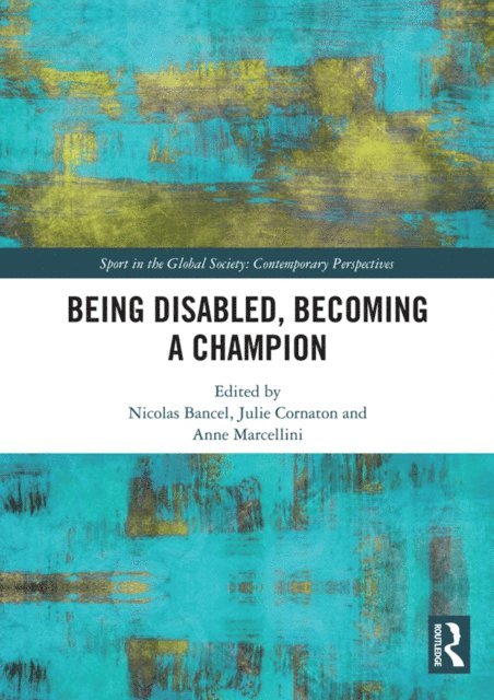 Anne Marcellini, Julie Cornaton, Nicolas Bancel - Being Disabled, Becoming a Champion, E-bok