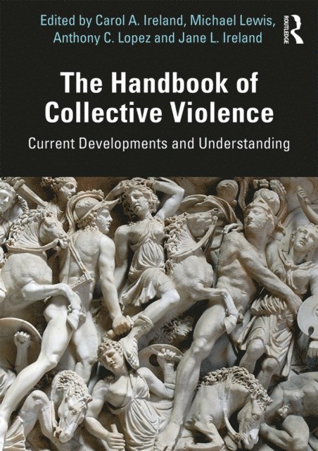 Jane L. Ireland, Anthony Lopez, Michael Lewis, Carol A. Ireland - Handbook of Collective Violence, E-bok