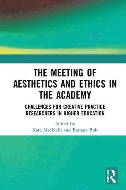 Barbara Bolt, Kate MacNeill - Meeting of Aesthetics and Ethics in the Academy, E-bok