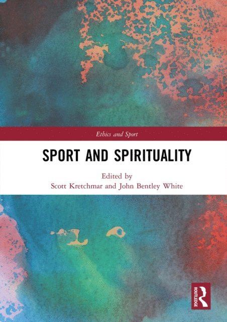 John B. White, R. Scott Kretchmar - Sport and Spirituality, E-bok