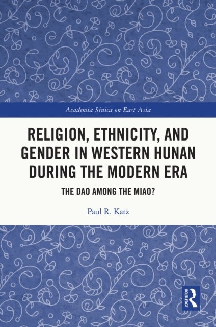 Paul R. Katz - Religion, Ethnicity, and Gender in Western Hunan during the Modern Era, E-bok
