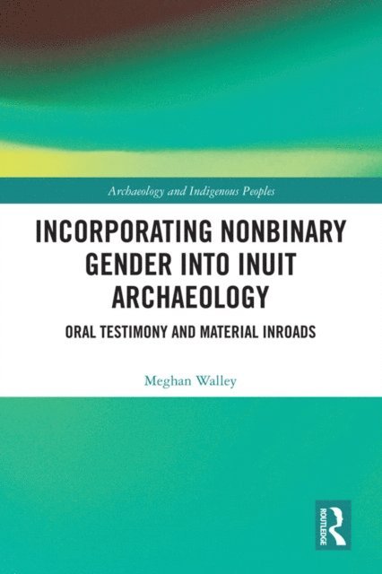 Meghan Walley - Incorporating Nonbinary Gender into Inuit Archaeology, E-bok