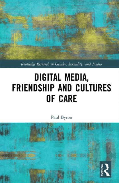Paul Byron - Digital Media, Friendship and Cultures of Care, E-bok