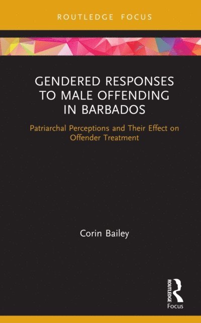 Corin Bailey - Gendered Responses to Male Offending in Barbados, E-bok