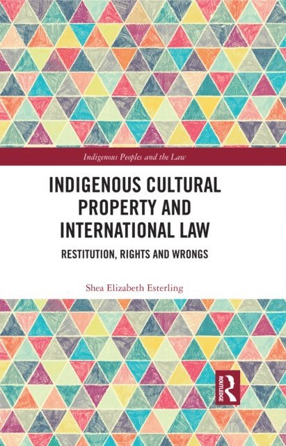 Shea Elizabeth Esterling - Indigenous Cultural Property and International Law, E-bok