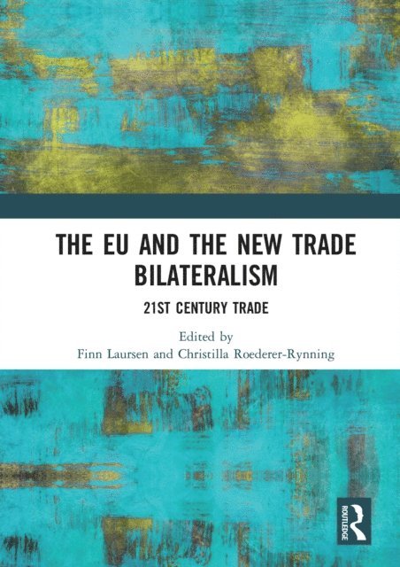 Christilla Roederer-Rynning, Finn Laursen - EU and the New Trade Bilateralism, E-bok
