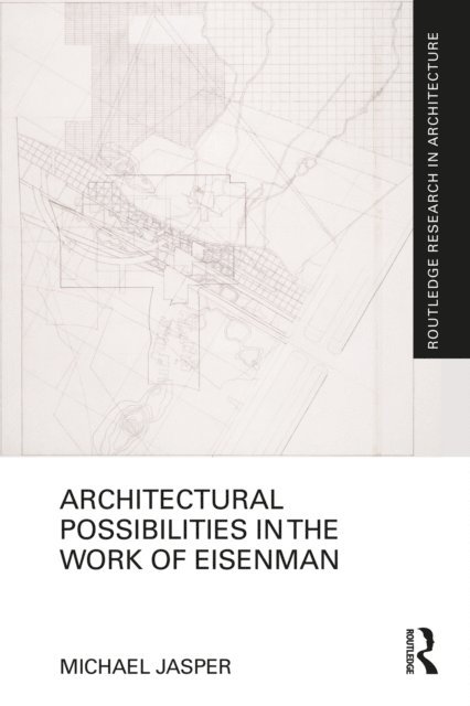 Michael Jasper - Architectural Possibilities in the Work of Eisenman, E-bok