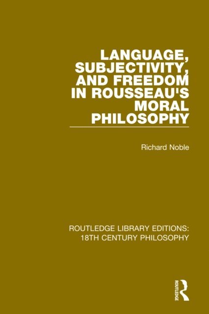 Richard Noble - Language, Subjectivity, and Freedom in Rousseau's Moral Philosophy, E-bok