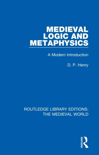 D.P. Henry - Medieval Logic and Metaphysics, E-bok