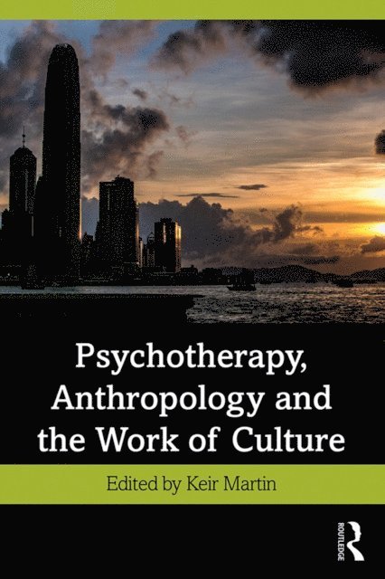 Keir Martin - Psychotherapy, Anthropology and the Work of Culture, E-bok