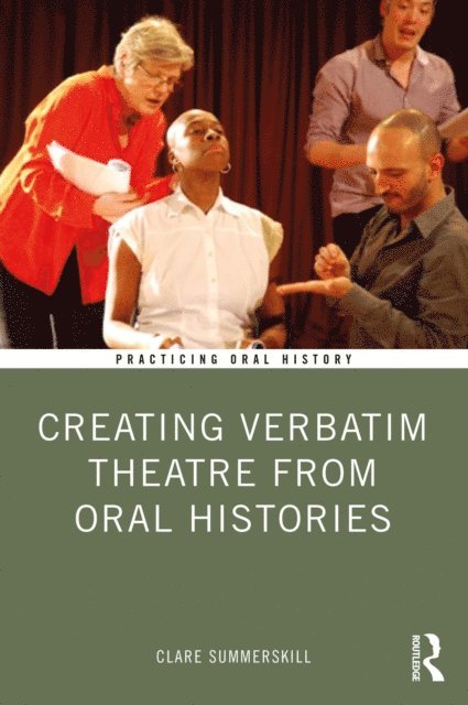 Clare Summerskill - Creating Verbatim Theatre from Oral Histories, E-bok
