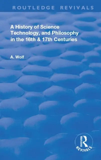 Abraham Wolf - History of Science Technology and Philosophy in the 16 and 17th Centuries, E-bok. Tillgänglighet: Lägg i varukorg