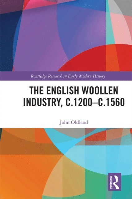 John Oldland - English Woollen Industry, c.1200-c.1560, E-bok