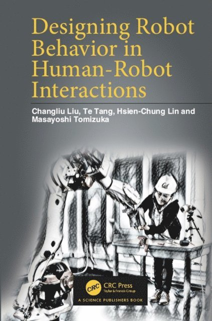 Masayoshi Tomizuka, Hsien-Chung Lin, Te Tang, Changliu Liu - Designing Robot Behavior in Human-Robot Interactions, E-bok. Tillgänglighet: Lägg i varukorg