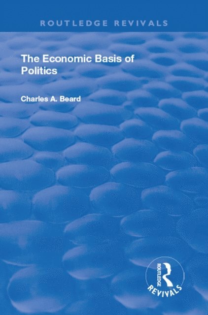 Charles Beard - Economic Basis of Politics, E-bok