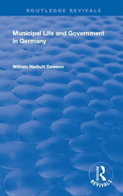 William Harbutt Dawson - Municipal Life and Government in Germany, E-bok