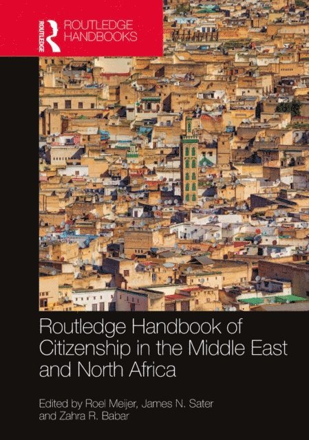 Zahra R. Babar, James N. Sater, Roel Meijer - Routledge Handbook of Citizenship in the Middle East and North Africa, E-bok
