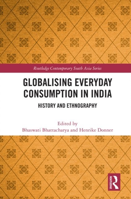 Henrike Donner, Bhaswati Bhattacharya - Globalising Everyday Consumption in India, E-bok