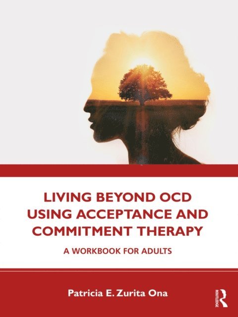 Patricia E. Zurita Ona - Living Beyond OCD Using Acceptance and Commitment Therapy, E-bok. Tillgänglighet: Lägg i varukorg