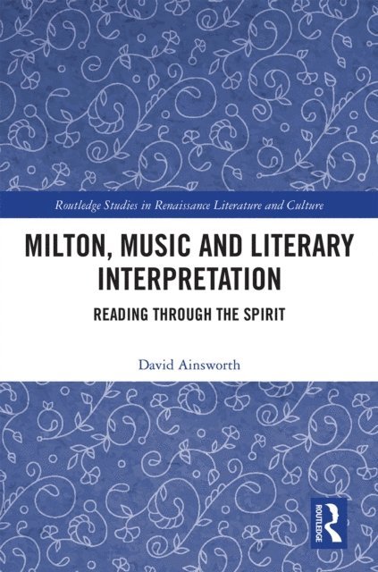 David Ainsworth - Milton, Music and Literary Interpretation, E-bok