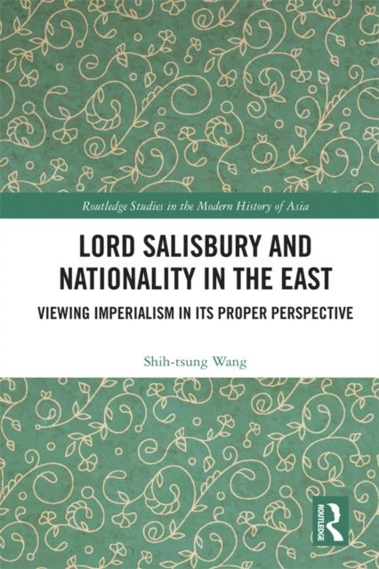 Shih-tsung Wang - Lord Salisbury and Nationality in the East, E-bok