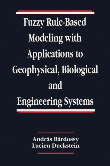 Lucien Duckstein, Andras - Bardossy - Fuzzy Rule-Based Modeling with Applications to Geophysical, Biological, and Engineering Systems, E-bok