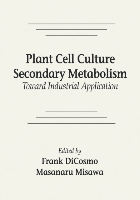 Masanaru Misawa, Frank DiCosmo - Plant Cell Culture Secondary MetabolismToward Industrial Application, E-bok