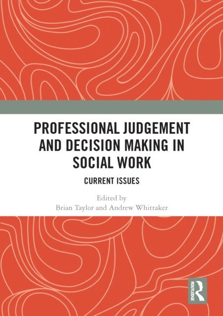 Andrew Whittaker, Brian Taylor - Professional Judgement and Decision Making in Social Work, E-bok