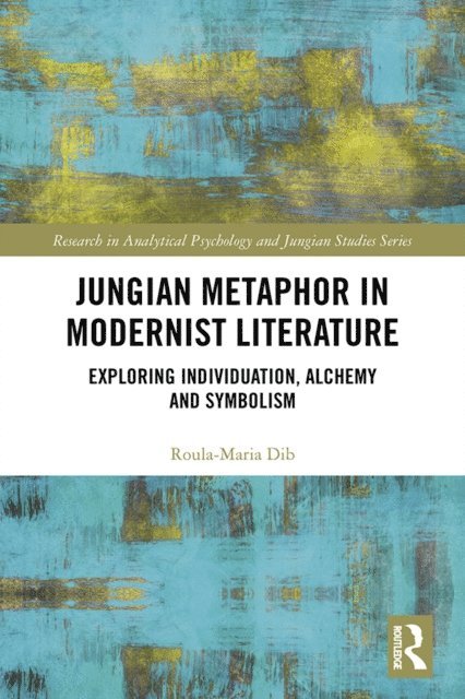 Roula-Maria Dib - Jungian Metaphor in Modernist Literature, E-bok
