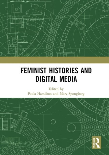 Mary Spongberg, Paula Hamilton - Feminist Histories and Digital Media, E-bok