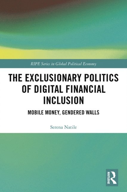 Serena Natile - Exclusionary Politics of Digital Financial Inclusion, E-bok