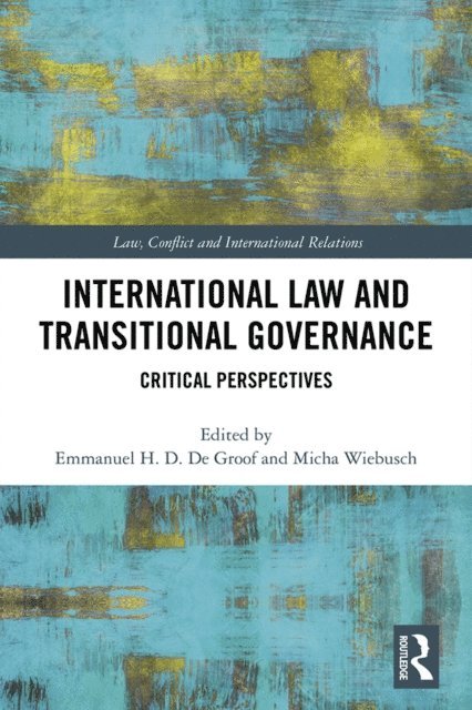 Micha Wiebusch, Emmanuel H. D. De Groof - International Law and Transitional Governance, E-bok