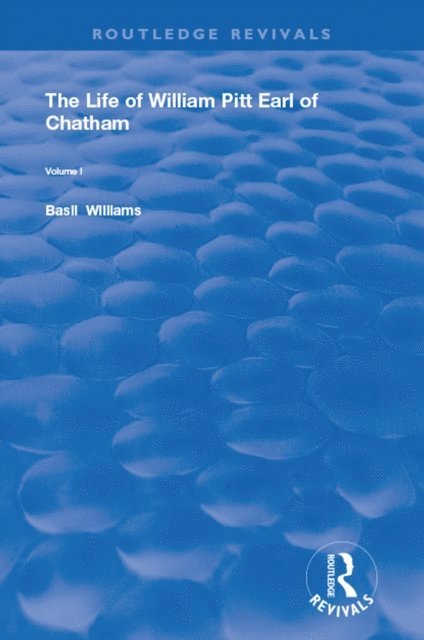 Basil Williams - Life of Wiliam Pitt Earl of Chatham, E-bok