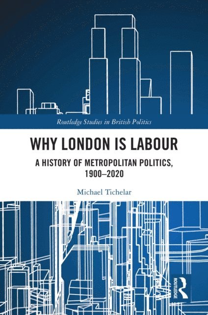 Michael Tichelar - Why London is Labour, E-bok