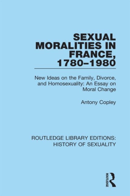 Antony Copley - Sexual Moralities in France, 1780-1980, E-bok