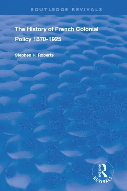 Stephen H. Roberts - History of French Colonial Policy, 1870-1925, E-bok. Tillgänglighet: Lägg i varukorg