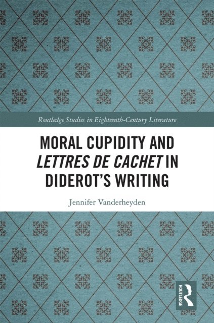 Jennifer Vanderheyden - Moral Cupidity and Lettres de cachet in Diderot's Writing, E-bok