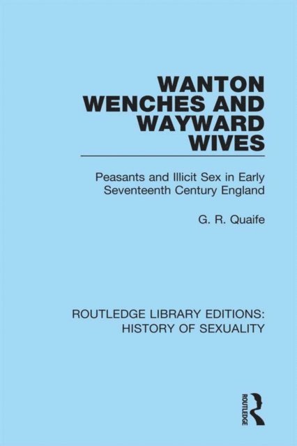 G. R. Quaife - Wanton Wenches and Wayward Wives, E-bok