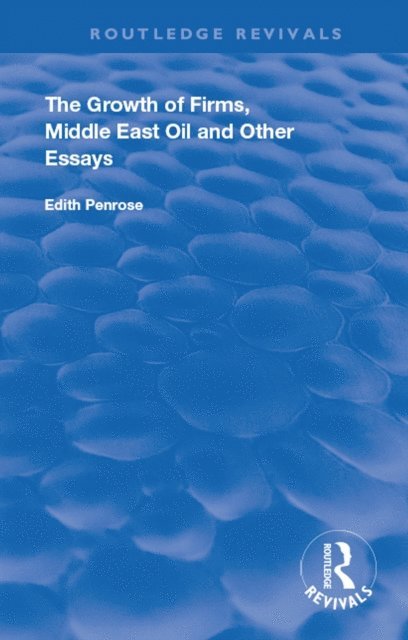 Edith Penrose - Growth of Firms, Middle East Oil and Other Essays, E-bok
