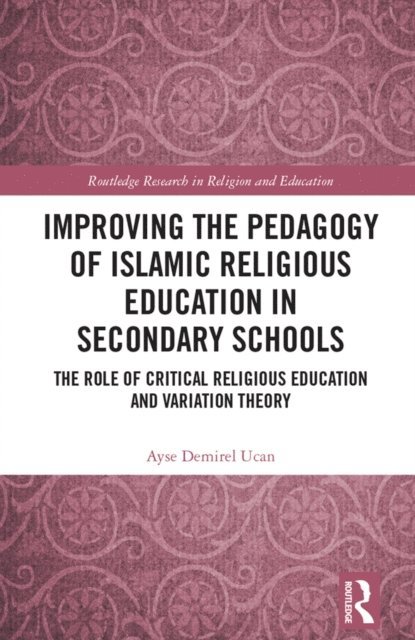 Ayse Demirel Ucan - Improving the Pedagogy of Islamic Religious Education in Secondary Schools, E-bok