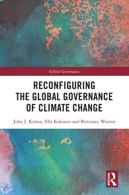 Brittaney Warren, Ella Kokotsis, John J. Kirton - Reconfiguring the Global Governance of Climate Change, E-bok