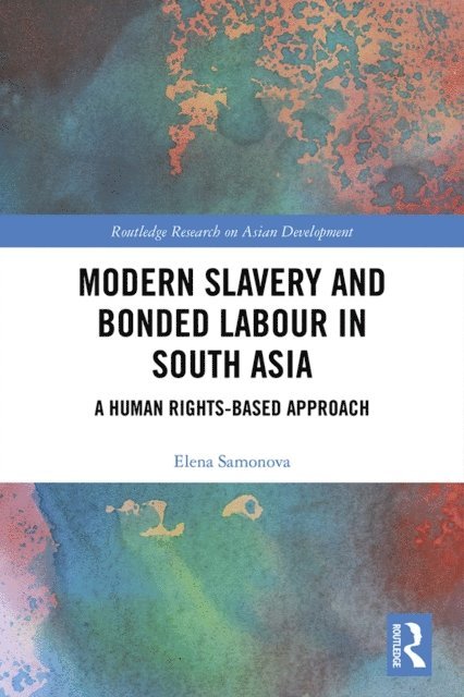Elena Samonova - Modern Slavery and Bonded Labour in South Asia, E-bok