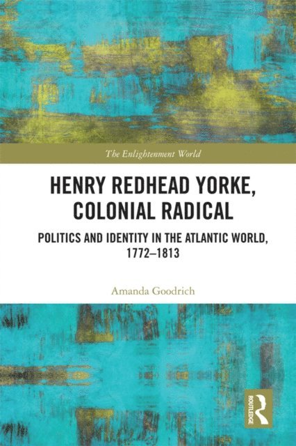 Amanda Goodrich - Henry Redhead Yorke, Colonial Radical, E-bok