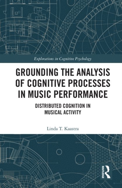 Linda Kaastra - Grounding the Analysis of Cognitive Processes in Music Performance, E-bok