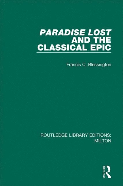 Francis C. Blessington - Paradise Lost and the Classical Epic, E-bok