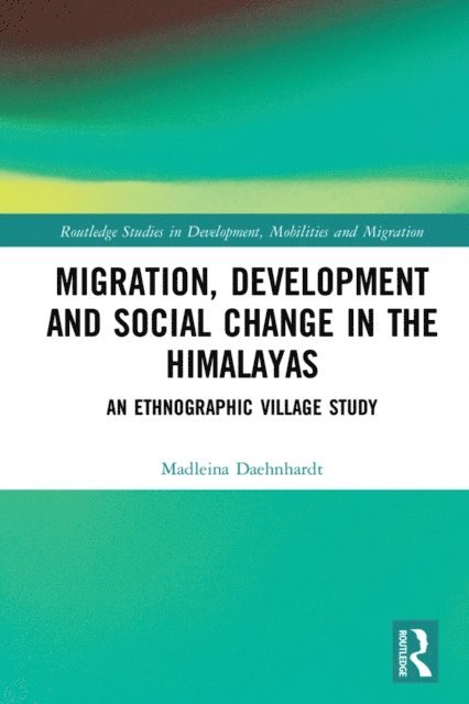Madleina Daehnhardt - Migration, Development and Social Change in the Himalayas, E-bok