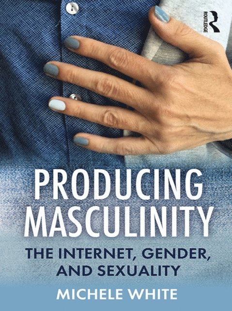 Michele White - Producing Masculinity, E-bok